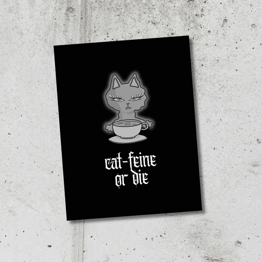 Catfeine or Die 8.5 x 11 Print