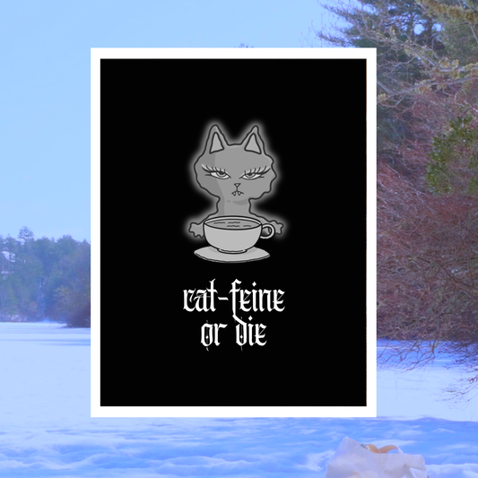 Catfeine or Die 8.5 x 11 Print