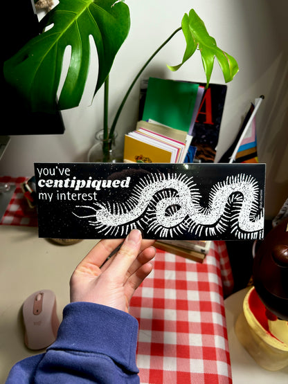 You've Centipiqued My Interest Bumper Sticker